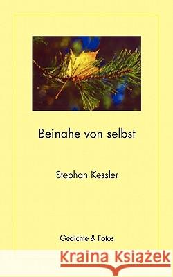 Beinahe von selbst: Gedichte & Fotos Kessler, Stephan 9783833428609 Bod - książka
