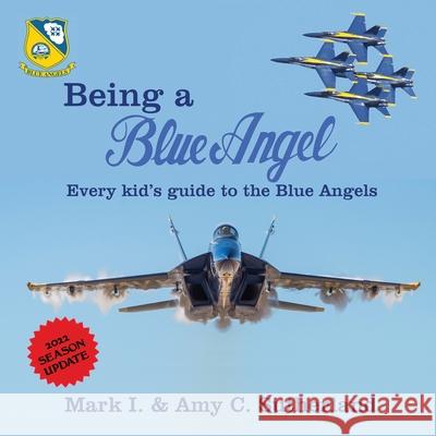 Being a Blue Angel: Every Kid's Guide to the Blue Angels Mark I. Sutherland Amy C. Sutherland 9781949718089 Dunrobin Publishing - książka