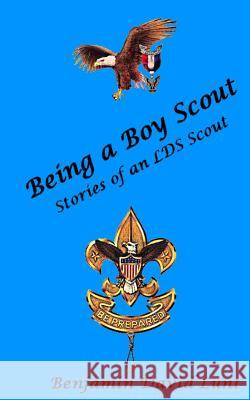 Being a Boy Scout: Stories of an LDS Scout Benjamin David Lunt 9781515128519 Createspace Independent Publishing Platform - książka