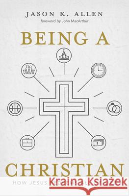 Being a Christian: How Jesus Redeems All of Life Jason Allen 9781462761937 B&H Books - książka