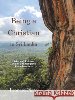 Being a Christian in Sri Lanka: Historical, Political, Social, and Religious Considerations Leonard Pinto 9781452528632 Balboa Press Australia - książka