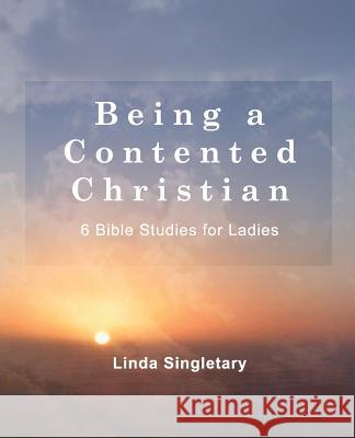 Being A Content Christian: 10 Bible Lessons For Ladies Singletary, Linda 9781514386132 Createspace - książka