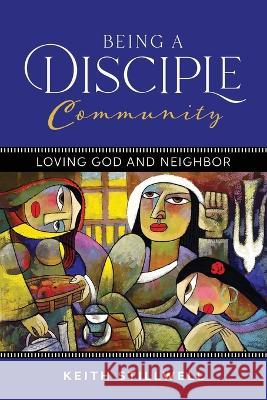 Being a Disciple Community: Loving God and Neighbor Keith Stillwell 9781641733588 Smyth & Helwys Publishing, Incorporated - książka