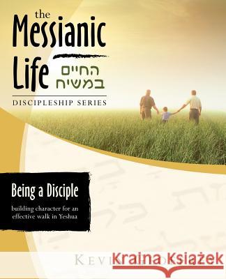Being a Disciple of Messiah: Building Character for an Effective Walk in Yeshua (The Messianic Life Discipleship Series / Bible Study) Geoffrey, Kevin 9780978550424 Perfect Word Publishing - książka