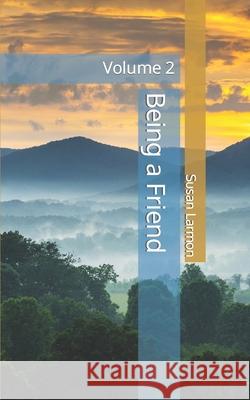 Being a Friend: Volume 2 Susan Larmon 9798415515844 Independently Published - książka