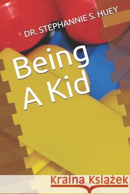 Being A Kid Stephannie S Huey   9798546828714 Independently Published - książka
