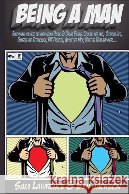 Being a Man: Everything You Need to Know about Dating & Online Dating, Cooking for Two, Outdoor Life, Gadgets and Technology, DIY P Sam Lawrence Ben Jackson 9781511621663 Createspace - książka