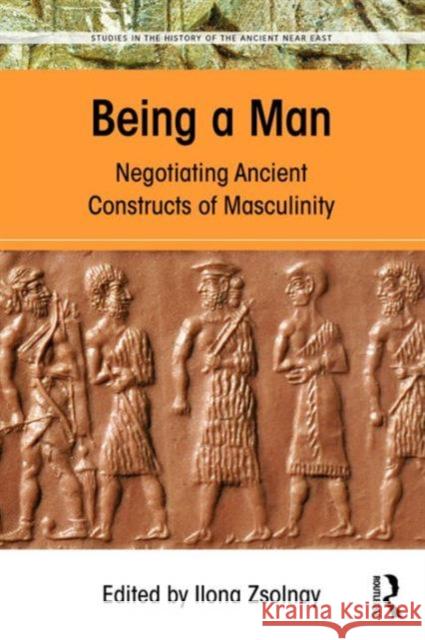 Being a Man: Negotiating Ancient Constructs of Masculinity Ilona Zsolnay   9781138189362 Taylor and Francis - książka