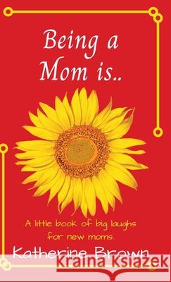 Being a Mom is... Katherine Brown 9781736718315 Katherine Brown Books - książka