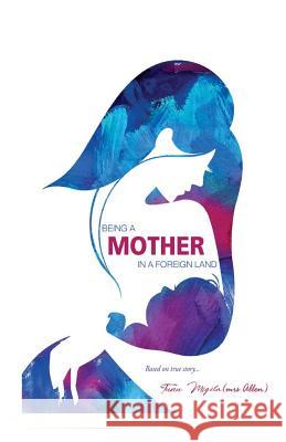 Being a Mother in a Foreign Land. Tunu Migila (mr 9781986581561 Createspace Independent Publishing Platform - książka