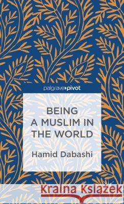 Being a Muslim in the World Hamid Dabashi 9781137301284  - książka