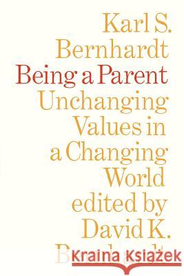 Being a Parent: Unchanging Values in a Changing World Karl S. Bernhardt David K. Bernhardt 9780802061065 University of Toronto Press, Scholarly Publis - książka