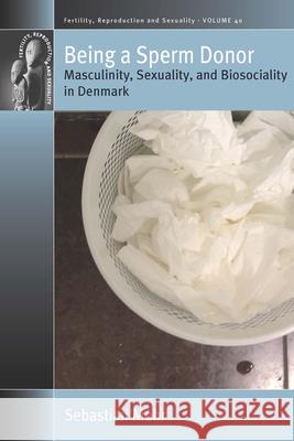 Being a Sperm Donor: Masculinity, Sexuality, and Biosociality in Denmark  9781789208122 Berghahn Books - książka