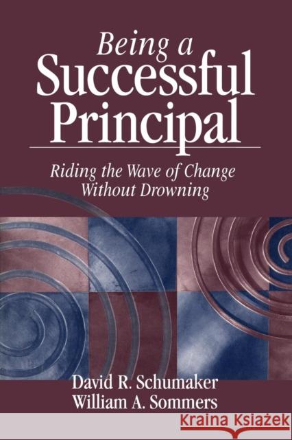 Being a Successful Principal: Riding the Wave of Change Without Drowning Schumaker, David R. 9780803967694 Corwin Press - książka