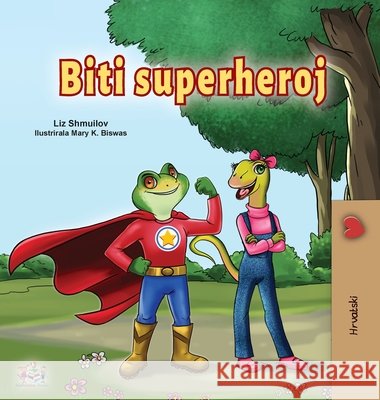Being a Superhero (Croatian Children's Book) Liz Shmuilov Kidkiddos Books 9781525947063 Kidkiddos Books Ltd. - książka