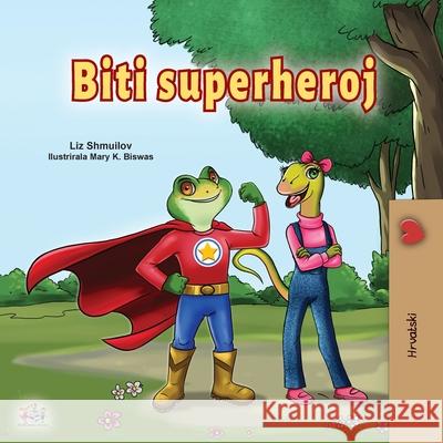 Being a Superhero (Croatian Children's Book) Liz Shmuilov Kidkiddos Books 9781525947056 Kidkiddos Books Ltd. - książka