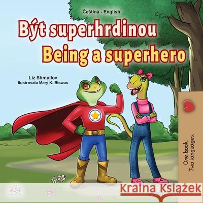 Being a Superhero (Czech English Bilingual Book for Kids) Liz Shmuilov Kidkiddos Books 9781525948299 Kidkiddos Books Ltd. - książka