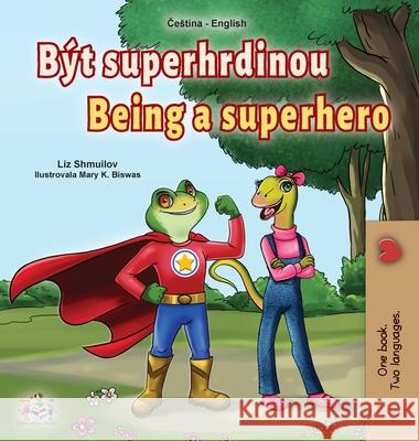 Being a Superhero (Czech English Bilingual Book for Kids) Liz Shmuilov Kidkiddos Books 9781525948305 Kidkiddos Books Ltd. - książka