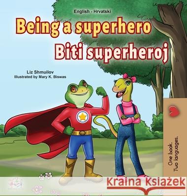 Being a Superhero (English Croatian Bilingual Book for Kids) Liz Shmuilov Kidkiddos Books 9781525947032 Kidkiddos Books Ltd. - książka