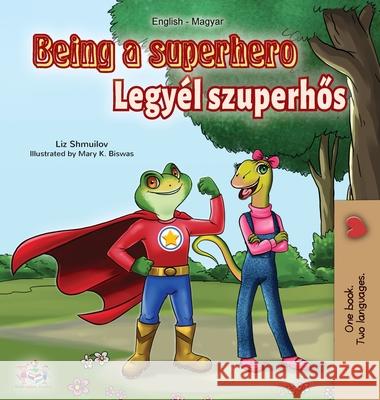 Being a Superhero (English Hungarian Bilingual Book) Liz Shmuilov Kidkiddos Books 9781525924354 Kidkiddos Books Ltd. - książka