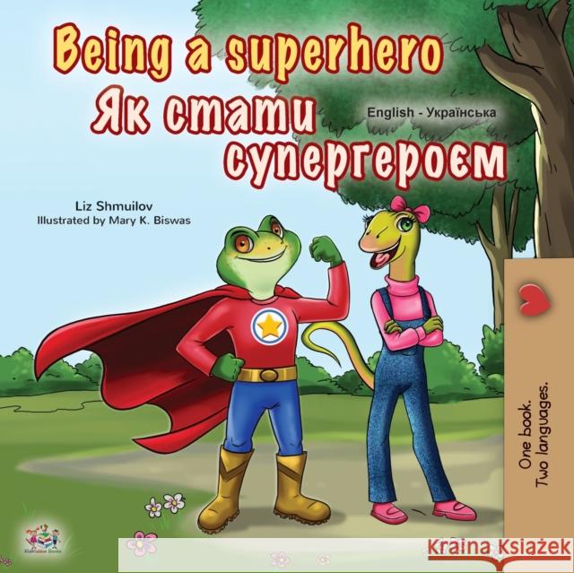 Being a Superhero (English Ukrainian Bilingual Book for Children) Liz Shmuilov Kidkiddos Books 9781525932311 Kidkiddos Books Ltd. - książka