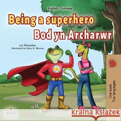 Being a Superhero (English Welsh Bilingual Children's Book) Liz Shmuilov Kidkiddos Books  9781525965678 Kidkiddos Books Ltd. - książka