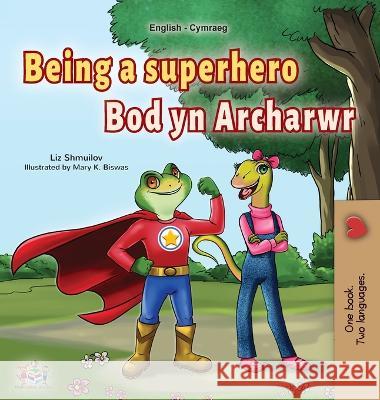 Being a Superhero (English Welsh Bilingual Children's Book) Liz Shmuilov Kidkiddos Books  9781525965685 Kidkiddos Books Ltd. - książka