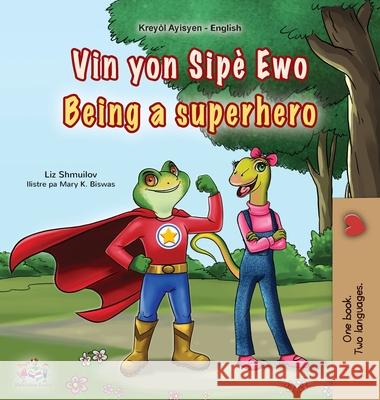 Being a Superhero (Haitian Creole English Bilingual Children's Book) Liz Shmuilov Kidkiddos Books 9781834060187 Kidkiddos Books Ltd. - książka