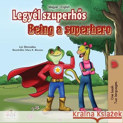 Being a Superhero (Hungarian English Bilingual Book) Liz Shmuilov Kidkiddos Books 9781525924408 Kidkiddos Books Ltd. - książka