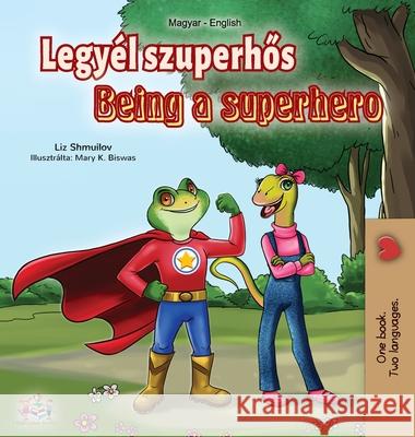 Being a Superhero (Hungarian English Bilingual Book) Liz Shmuilov Kidkiddos Books 9781525924415 Kidkiddos Books Ltd. - książka