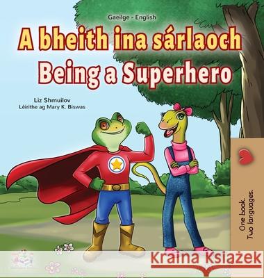 Being a Superhero (Irish English Bilingual Book for Kids) Liz Shmuilov Kidkiddos Books 9781525961786 Kidkiddos Books Ltd. - książka
