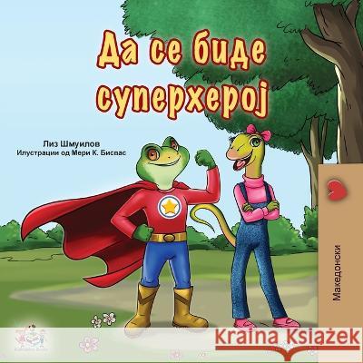 Being a Superhero (Macedonian Book for Kids) Liz Shmuilov Kidkiddos Books 9781525971167 Kidkiddos Books Ltd. - książka