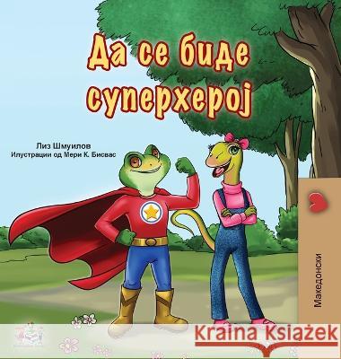 Being a Superhero (Macedonian Book for Kids) Liz Shmuilov Kidkiddos Books 9781525971174 Kidkiddos Books Ltd. - książka