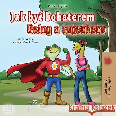 Being a Superhero (Polish English Bilingual Book for Kids) Liz Shmuilov Kidkiddos Books 9781525926853 Kidkiddos Books Ltd. - książka
