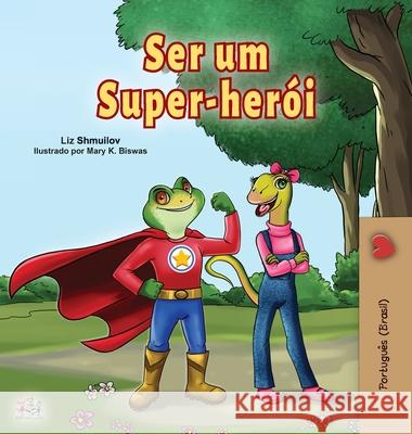 Being a Superhero (Portuguese Book for Children -Brazil): Brazilian Portuguese Shmuilov, Liz 9781525929007 Kidkiddos Books Ltd. - książka