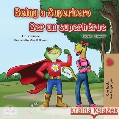 Being a Superhero Ser un superhéroe: English Spanish Bilingual Book Liz Shmuilov, Kidkiddos Books 9781525913105 Kidkiddos Books Ltd. - książka