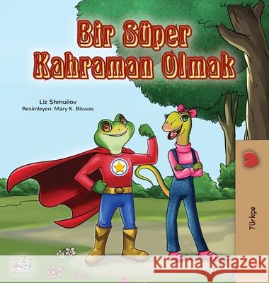 Being a Superhero (Turkish Book for Kids) Liz Shmuilov Kidkiddos Books 9781525926747 Kidkiddos Books Ltd. - książka