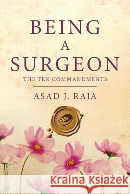 Being a Surgeon: The Ten Commandments Asad J Raja 9781490781846 Trafford Publishing - książka