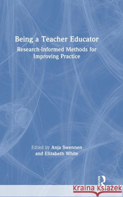 Being a Teacher Educator: Research-Informed Methods for Improving Practice Anja Swennen Elizabeth White 9780367518585 Routledge - książka