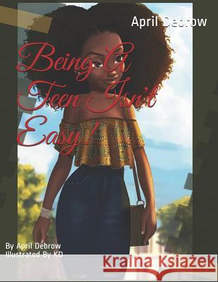 Being A Teen Isn't EASY!: Life As A Teen Girl Keavoughn Donaldson April Debrow 9781073436286 Independently Published - książka