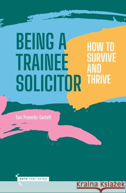 Being a Trainee Solictor: How to survive and thrive Tom Proverbs-Garbett 9781917447317 Bath Publishing Ltd - książka