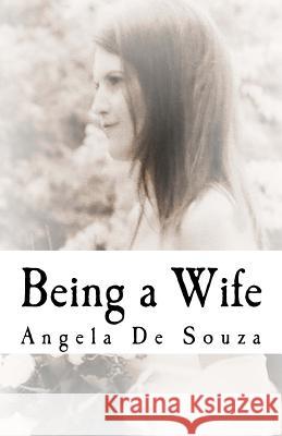 Being a Wife: A Book for Wives by Wives Angela De Souza 9781466207974 CreateSpace - książka