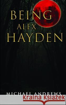 Being Alex Hayden Michael Andrews 9798529930533 Independently Published - książka