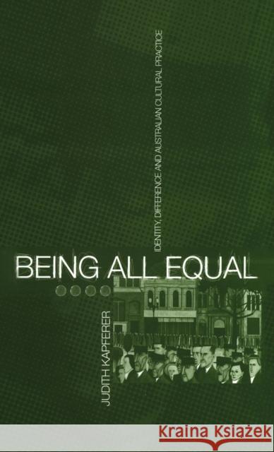 Being All Equal : Identity, Difference and Australian Cultural Practice Judith Kapferer 9781859731017 Berg Publishers - książka