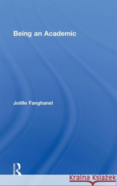 Being an Academic Joelle Fanghanel 9780415573702 Routledge - książka