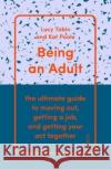 Being an Adult: the ultimate guide to moving out, getting a job, and getting your act together Kat Poole 9781911617716 Scribe Publications