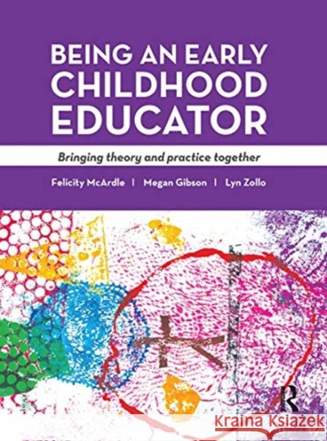 Being an Early Childhood Educator: Bringing Theory and Practice Together Felicity McArdle Megan Gibson Lyn Zollo 9780367717544 Routledge - książka