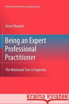 Being an Expert Professional Practitioner: The Relational Turn in Expertise Edwards, Anne 9789400733022 Springer - książka