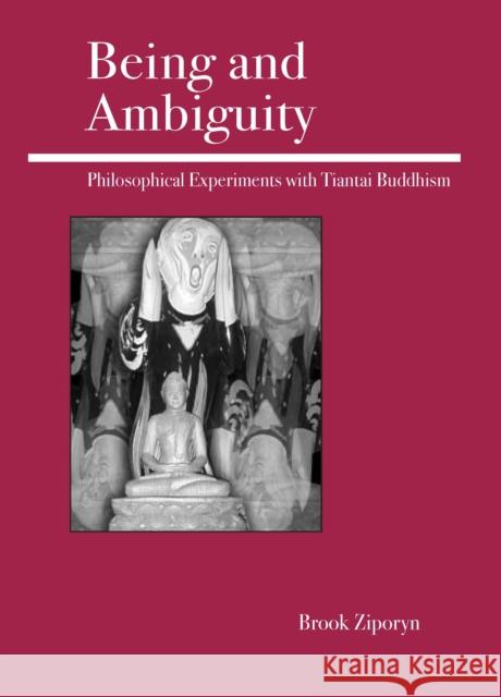 Being and Ambiguity: Philosophical Experiments with Tiantai Buddhism Ziporyn, Brook 9780812695427 Open Court Publishing Company - książka