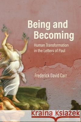 Being and Becoming: Human Transformation in the Letters of Paul Frederick David Carr 9781481317269 Baylor University Press - książka